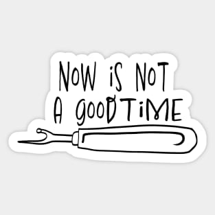 Not a Good Time Seam Ripper b&w Sticker